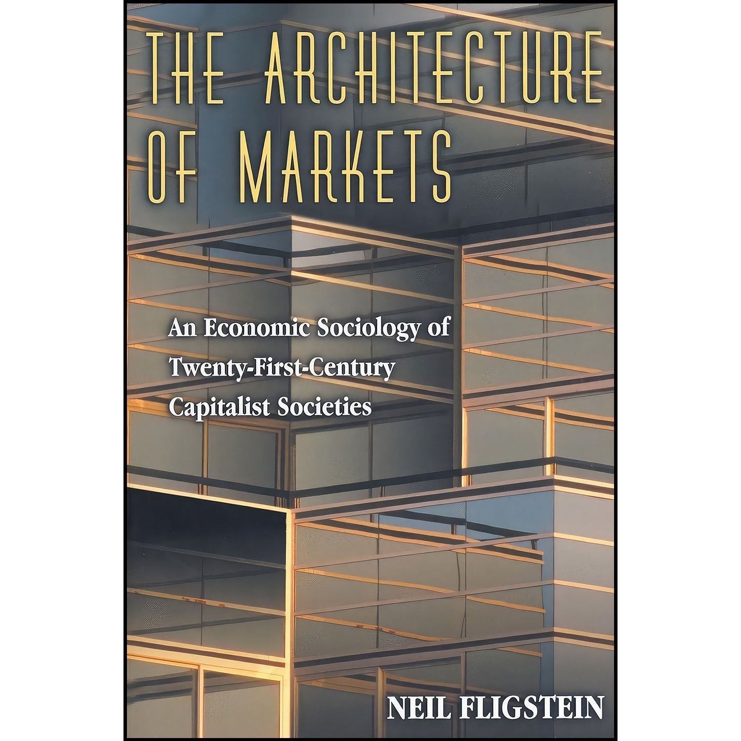 کتاب زبان اصلی The Architecture of Markets اثر Neil Fligstein