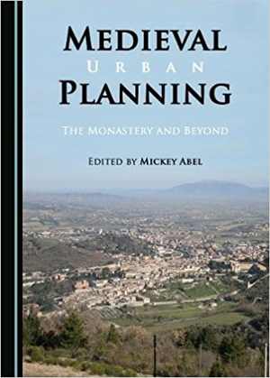[PDF] دانلود کتاب Medieval Urban Planning - The Monastery And Beyond, 2017