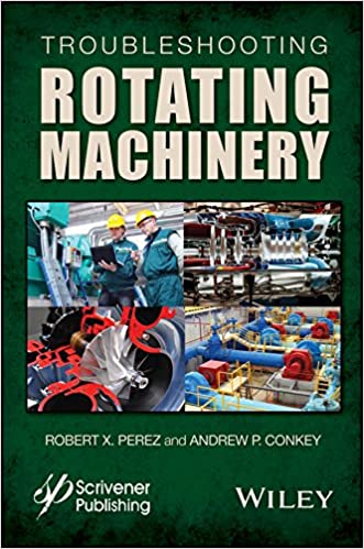  دانلود کتاب Troubleshooting Rotating Machinery - Including Centrifugal Pumps And Compressors, Reciprocating Pumps And Compressors, Fans, Steam Turbines, Electric Motors, And More, 2016 - دانلود کتاب های دانشگاهی
