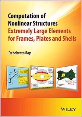 󾕇 Ray D., Computation of Nonlinear Structure - Extremely Large Elements for Frames, Plates and Shells, 2015 - دانلود کتاب های دانشگاهی