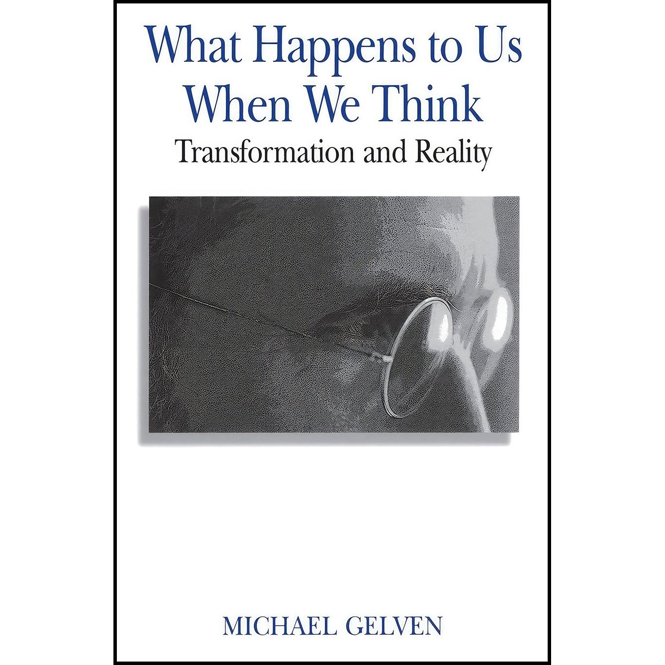 کتاب زبان اصلی What Happens to Us When We Think اثر Michael Gelven