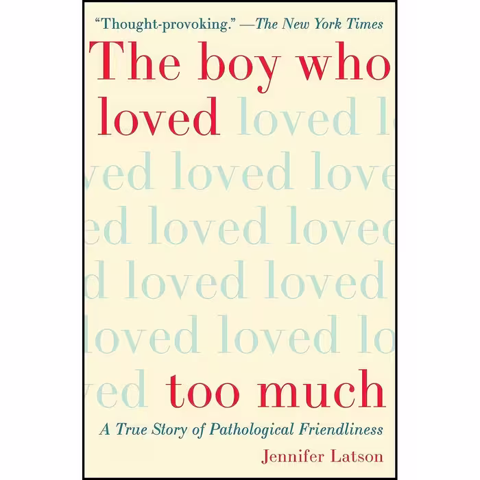 کتاب زبان اصلی The Boy Who Loved Too Much اثر Jennifer Latson
