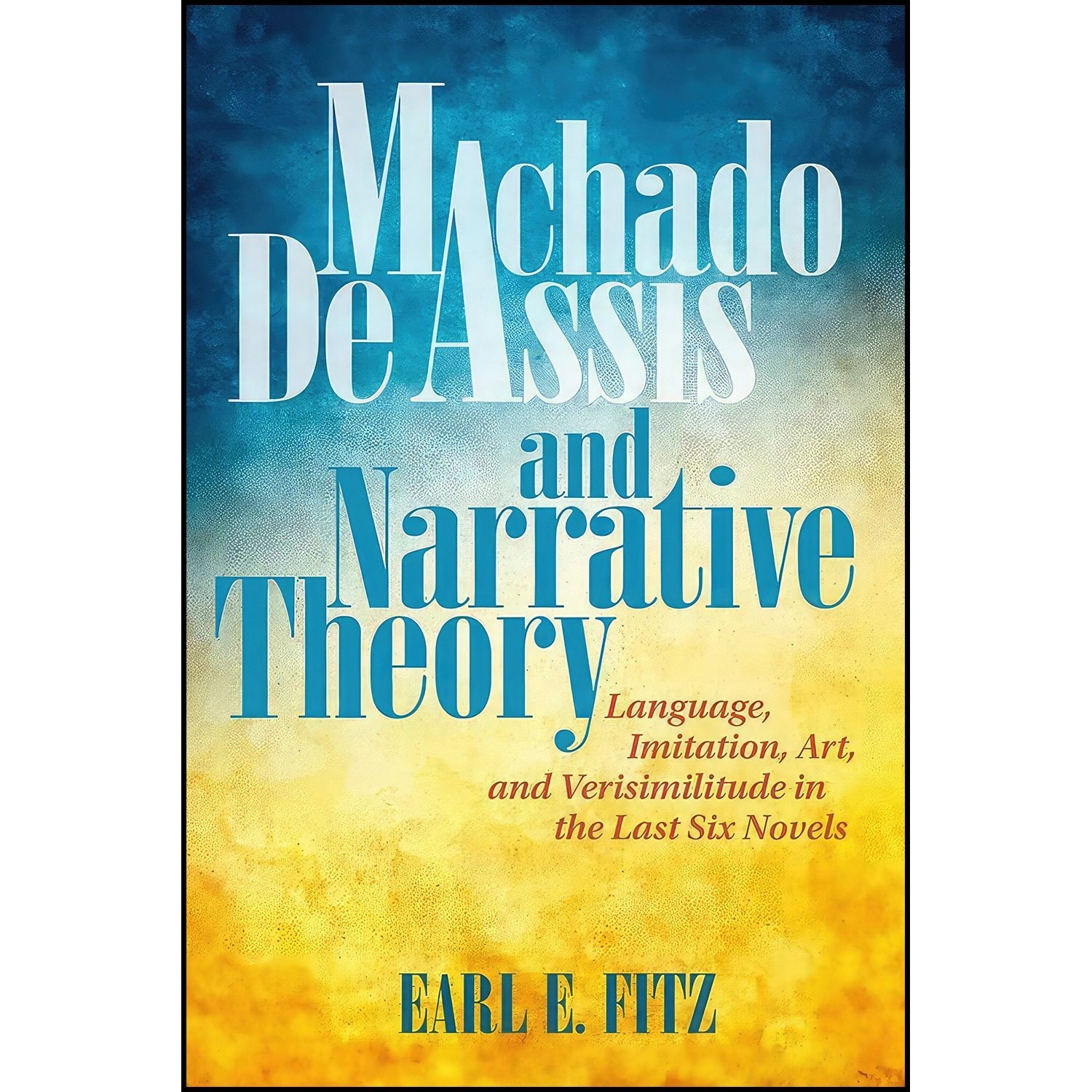 کتاب زبان اصلی Machado de Assis and Narrative Theory اثر Earl E Fitz
