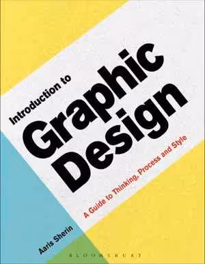 [PDF] دانلود کتاب Introduction To Graphic Design - A Guide To Thinking, Process &amp; Style, 2017