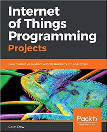 دانلود کتاب Internet Of Things Programming Projects - Build Modern Iot Solutions With The Raspberry Pi 3 And Python, 2018 - دانلود کتاب های دانشگاهی