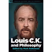 کتاب زبان اصلی Louis CK and Philosophy اثر Mark Ralkowski انتشارات Open Court