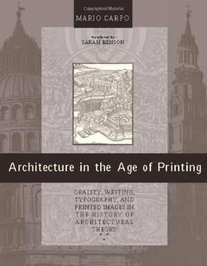 [PDF] دانلود کتاب Architecture In The Age Of Printing - Orality, Writing, Typography, And Printed Images In The History Of Architectural Theory, 0th ed, 2001