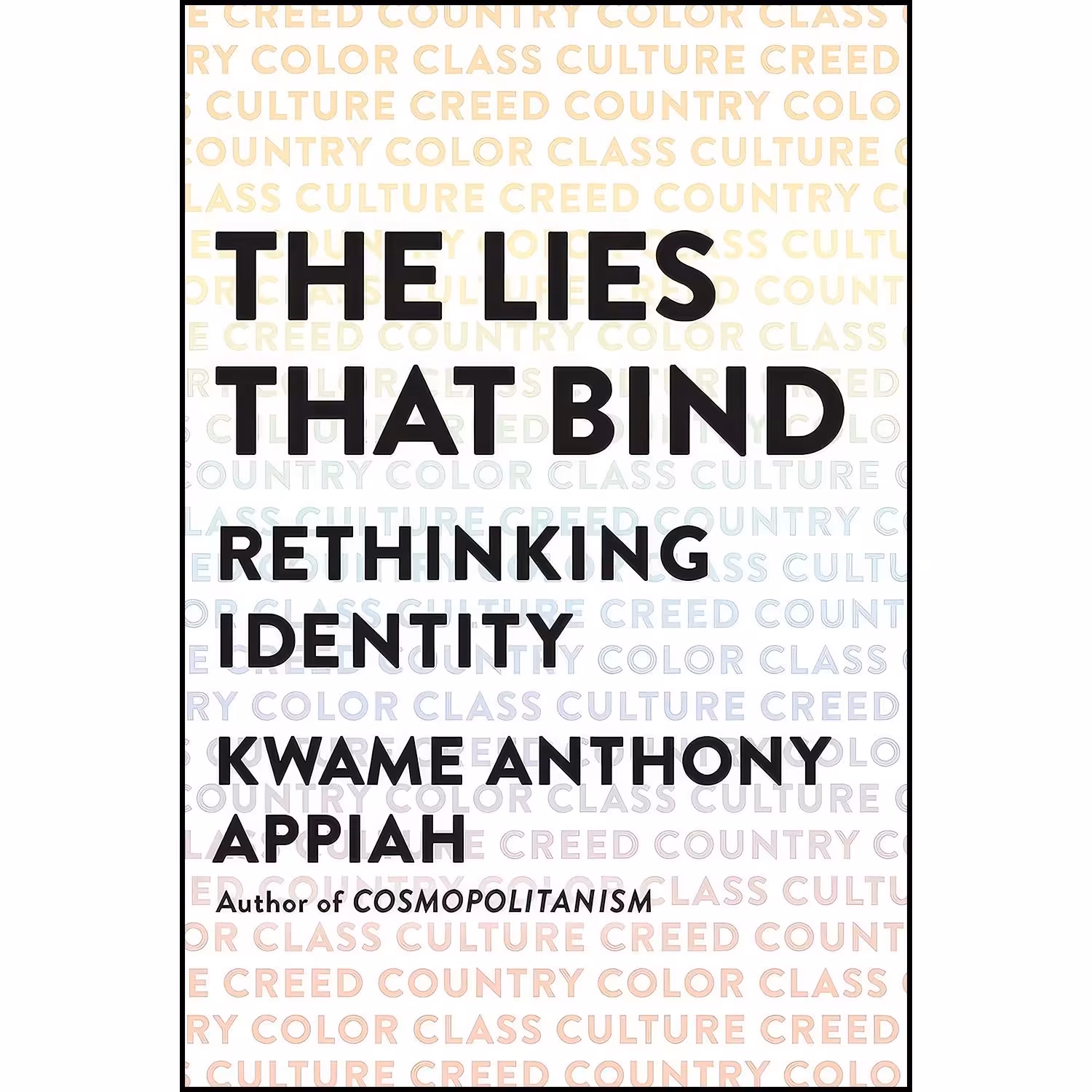 کتاب زبان اصلی The Lies That Bind اثر Kwame Anthony Appiah انتشارات Liveright