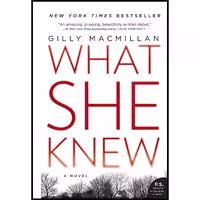 کتاب زبان اصلی What She Knew اثر Gilly Macmillan انتشارات William Morrow