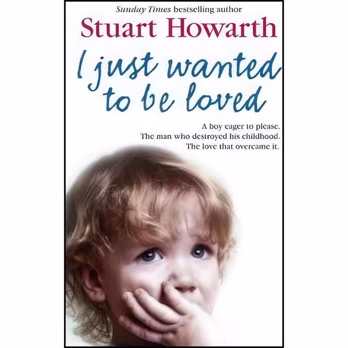 کتاب زبان اصلی I Just Wanted to Be Loved اثر Stuart Howarth