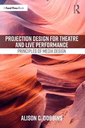 [PDF] دانلود کتاب Projection Design For Theatre And Live Performance - Principles Of Media Design, 2021