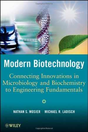 [PDF] دانلود کتاب Modern Biotechnology - Connecting Innovations In Microbiology And Biochemistry To Engineering Fundamentals, 2009