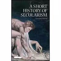 کتاب زبان اصلی A Short History of Secularism  اثر Graeme Smith انتشارات IBTauris