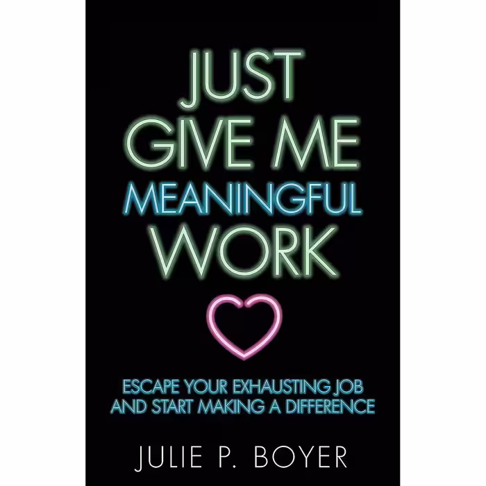 کتاب زبان اصلی Just Give Me Meaningful Work اثر Julie P Boyer