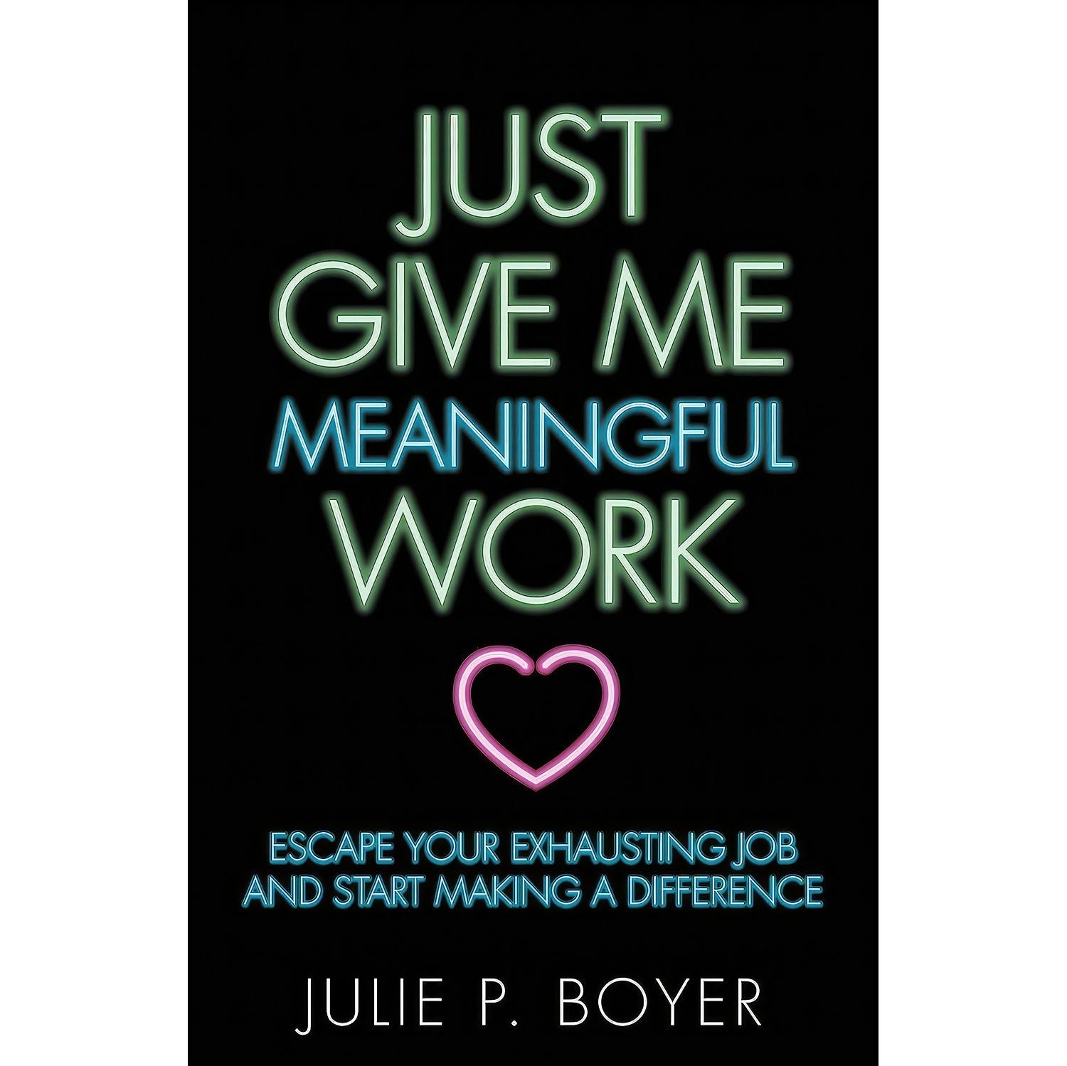 کتاب زبان اصلی Just Give Me Meaningful Work اثر Julie P Boyer