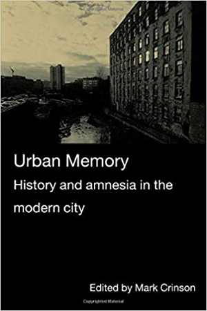 [PDF] دانلود کتاب Urban Memory - History And Amnesia In The Modern City, 2005