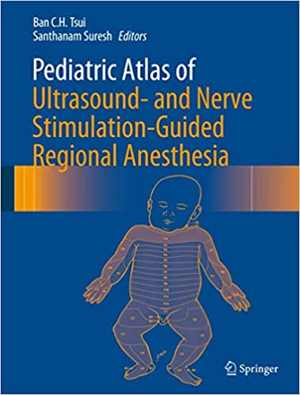 [PDF] دانلود کتاب Pediatric Atlas Of Ultrasound- And Nerve Stimulation-Guided Regional Anesthesia, 2016
