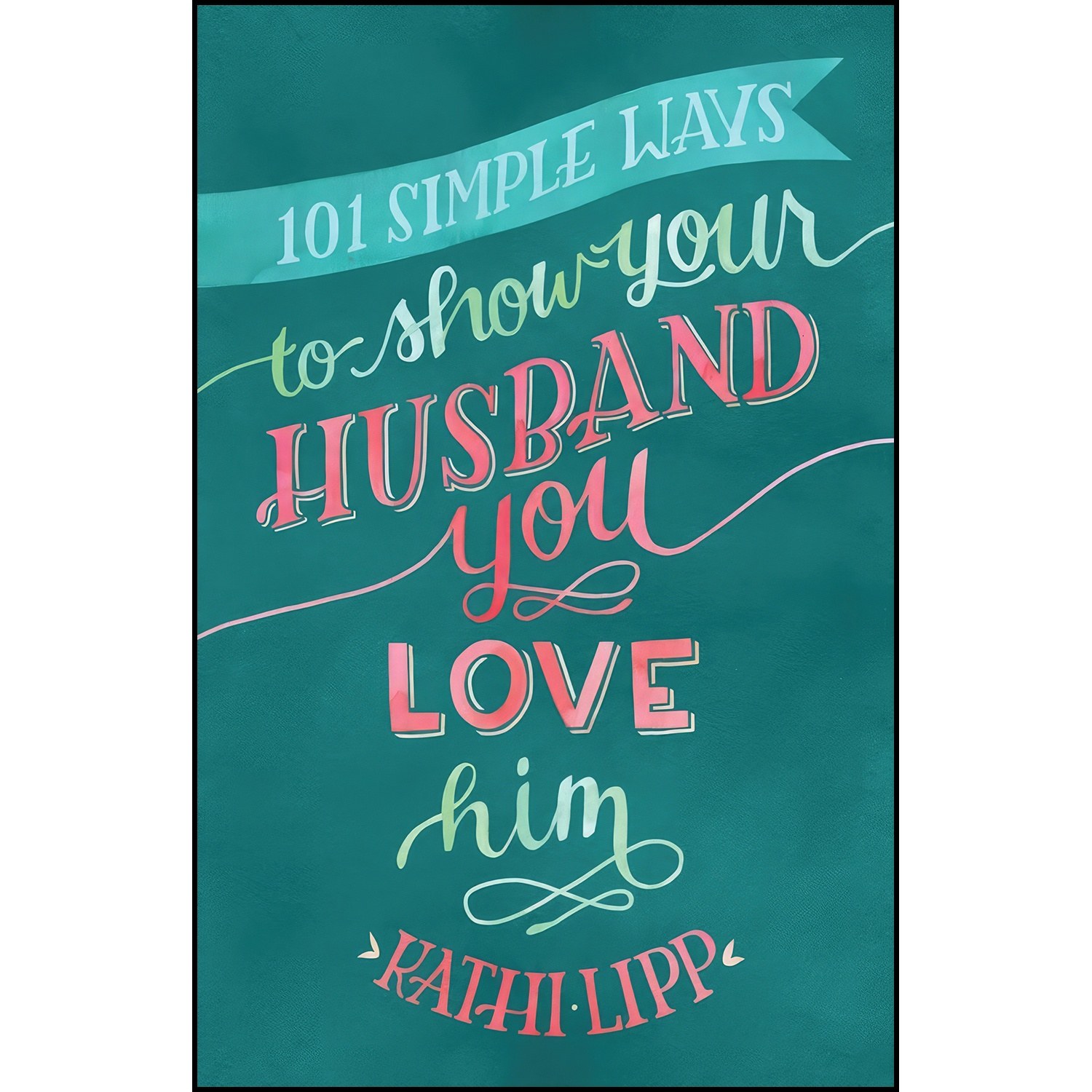 کتاب زبان اصلی Simple Ways to Show Your Husband You Love Him اثر Kathi Lipp