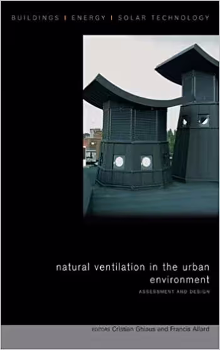 󾕇 دانلود کتاب Natural Ventilation In The Urban Environment - Assessment And Design (Buildings, Energy And Solar Technology Series), 2005 - دانلود کتاب های دانشگاهی