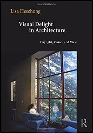 [PDF] دانلود کتاب Visual Delight in Architecture - Daylight, Vision and View, 2021