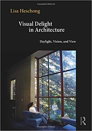 [PDF] دانلود کتاب Visual Delight in Architecture - Daylight, Vision and View, 2021