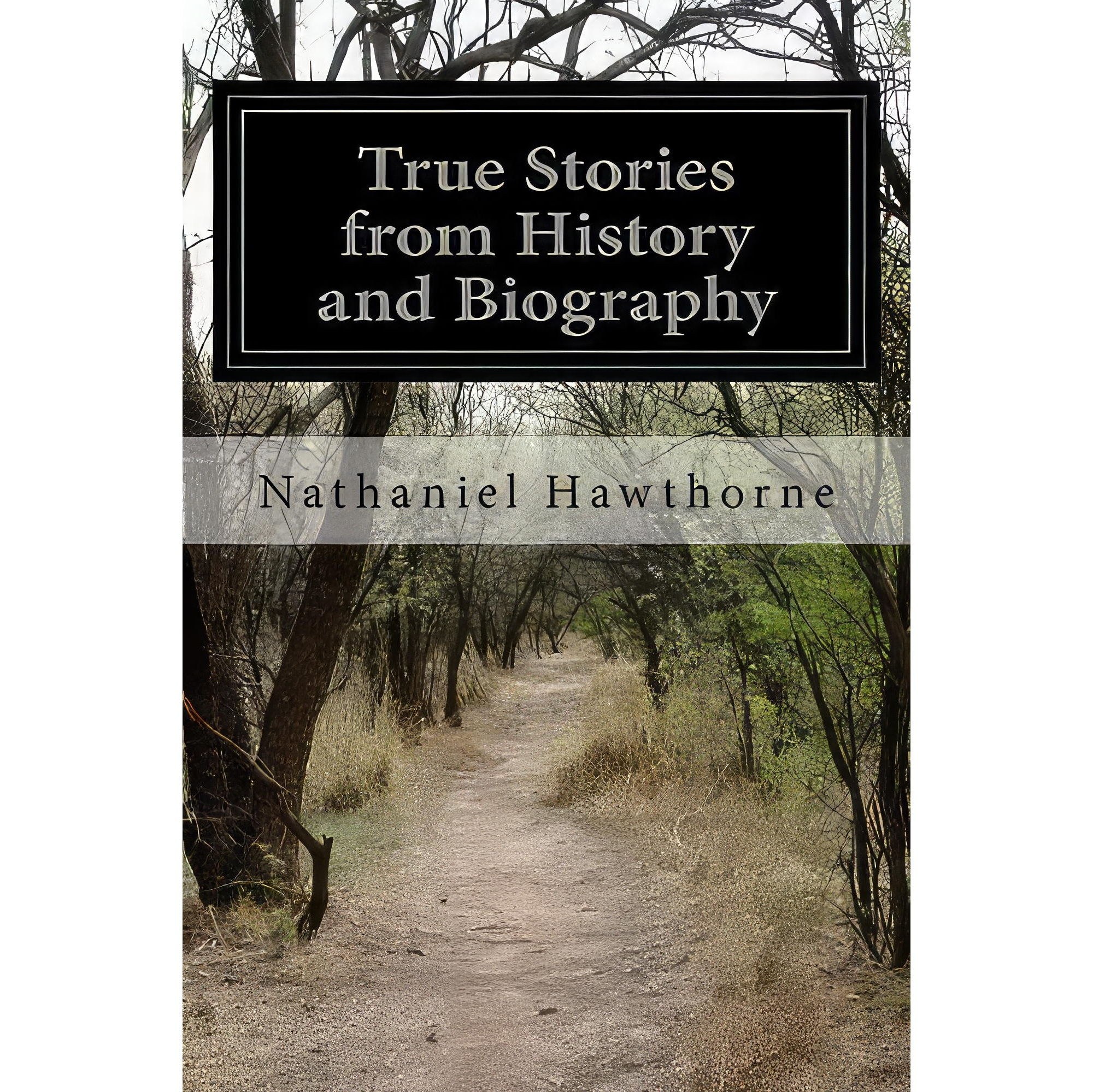 کتاب زبان اصلی True Stories from History and Biography اثر Nathaniel Hawthorne