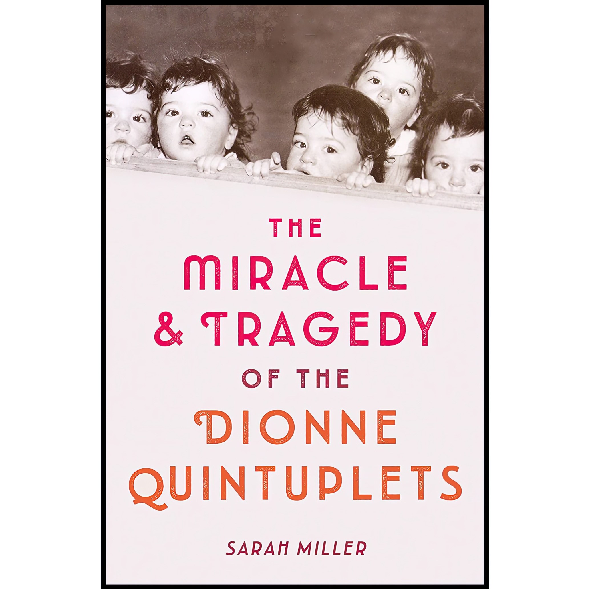 کتاب زبان اصلی The Miracle  Tragedy of the Dionne Quintuplets اثر Sarah Miller