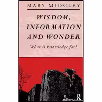کتاب زبان اصلی Wisdom Information and Wonder اثر Mary Midgley انتشارات Routledge