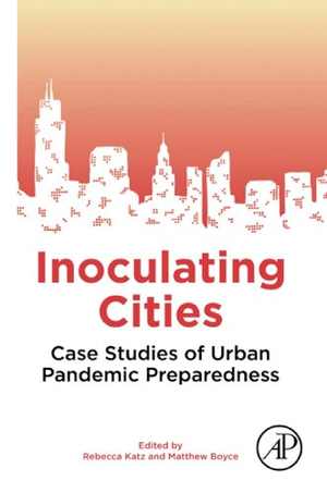[PDF] دانلود کتاب Inoculating Cities - Case Studies Of Urban Pandemic Preparedness, 2021