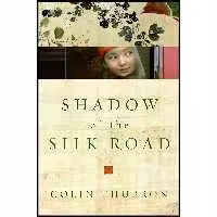 کتاب زبان اصلی Shadow of the Silk Road اثر Colin Thubron انتشارات Harper