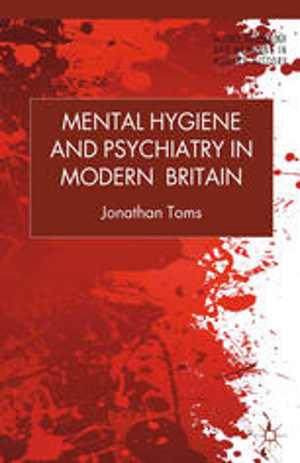 [PDF] دانلود کتاب Mental Hygiene And Psychiatry In Modern Britain, 2013