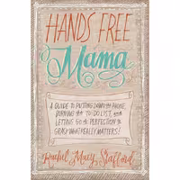 کتاب زبان اصلی Hands Free Mama اثر Rachel Macy Stafford انتشارات Zondervan