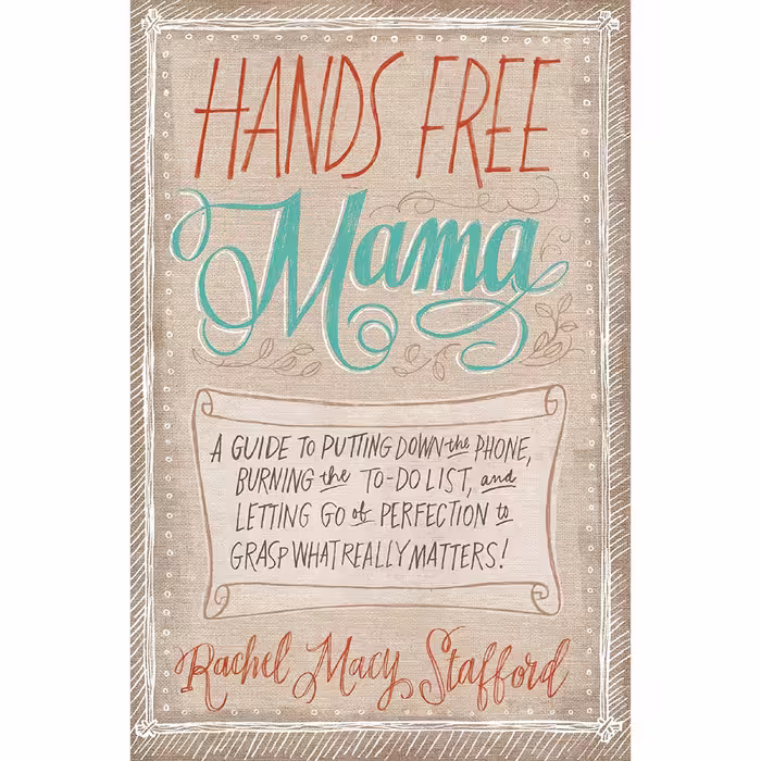کتاب زبان اصلی Hands Free Mama اثر Rachel Macy Stafford انتشارات Zondervan