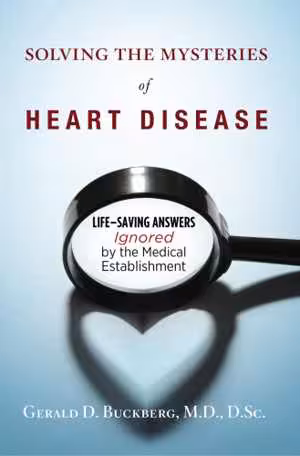 [EPUB] دانلود کتاب Solving The Mysteries Of Heart Disease - Life-Saving Answers Ignored By The Medical Establishment, 2018