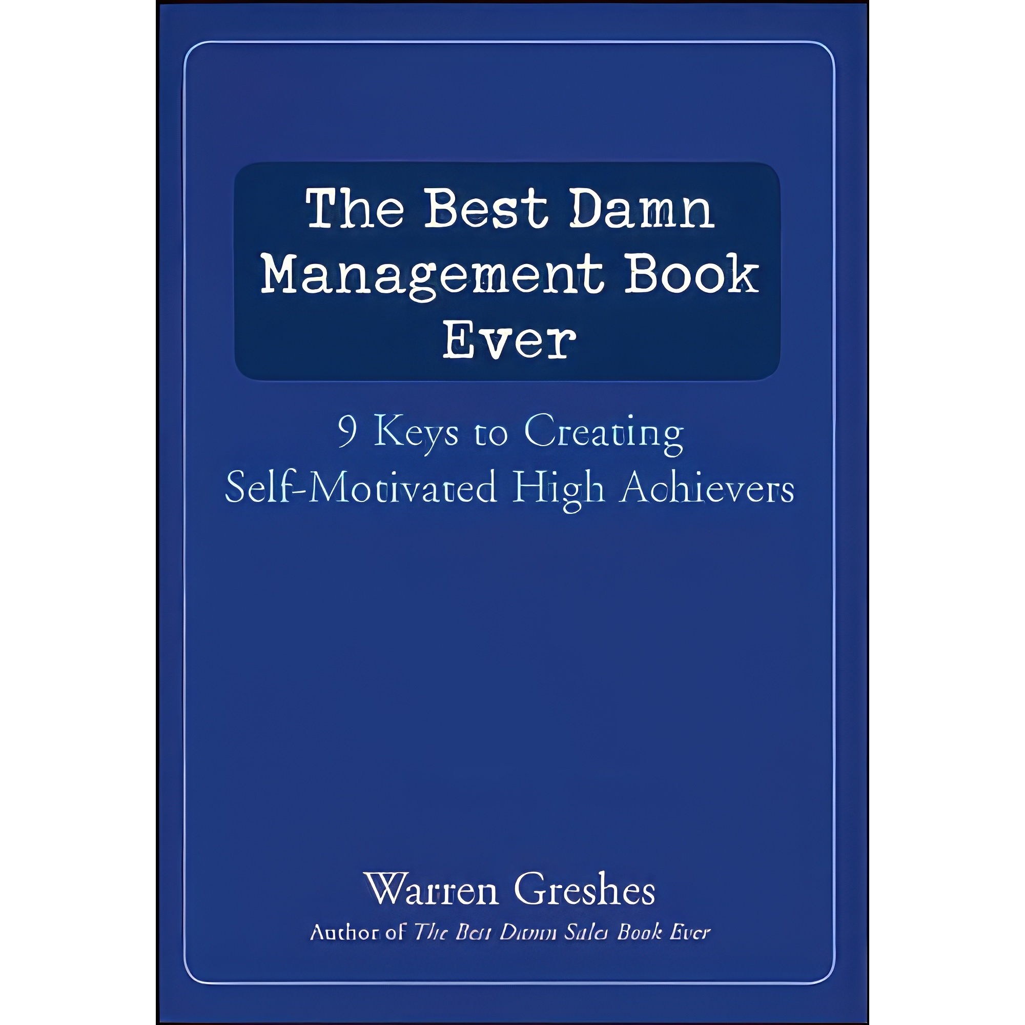 کتاب زبان اصلی The Best Damn Management Book Ever اثر Warren Greshes