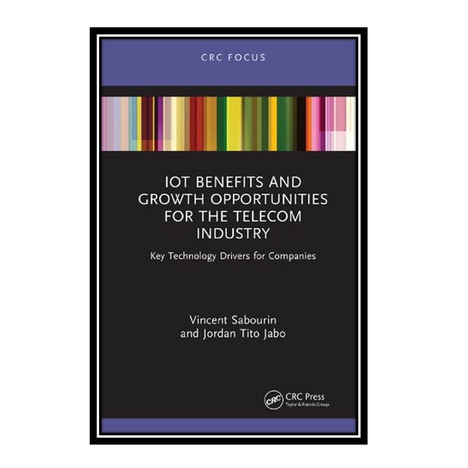 کتاب IoT Benefits and Growth Opportunities for the Telecom Industry