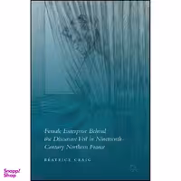 کتاب Female Enterprise Behind the Discursive Veil in Nineteenth-Century Northern France اثر Beatrice Craig انتشارات Palgrave Macmillan