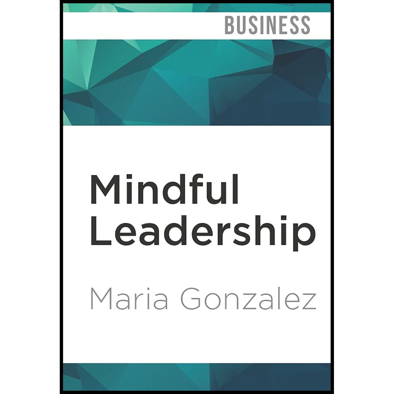 کتاب زبان اصلی Mindful Leadership اثر Maria Gonzalez and Vanessa Hart