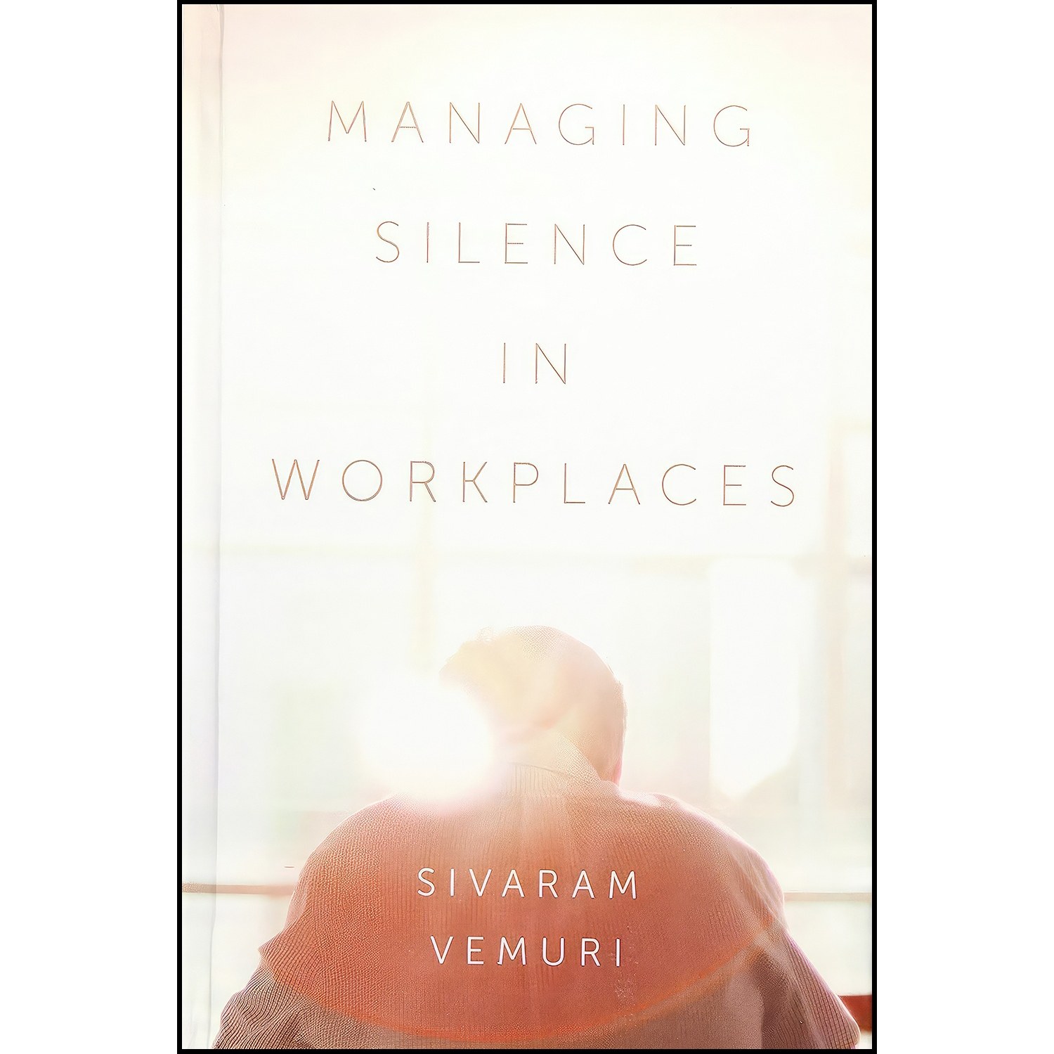 کتاب زبان اصلی Managing Silence in Workplaces اثر Sivaram Vemuri