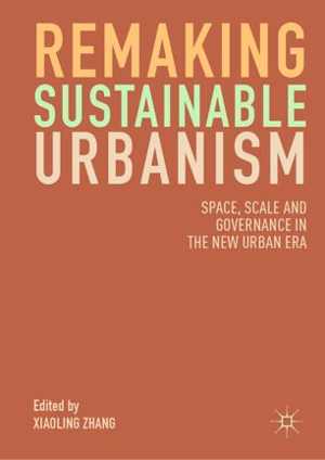 [PDF] دانلود کتاب Remaking Sustainable Urbanism - Space, Scale And Governance In The New Urban Era, 2019