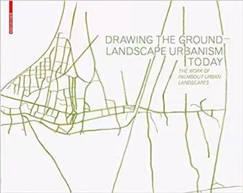 󾕇 دانلود کتاب Drawing The Ground - Landscape Urbanism Today - The Work Of Palmbout Urban Landscapes, 2012 - دانلود کتاب های دانشگاهی