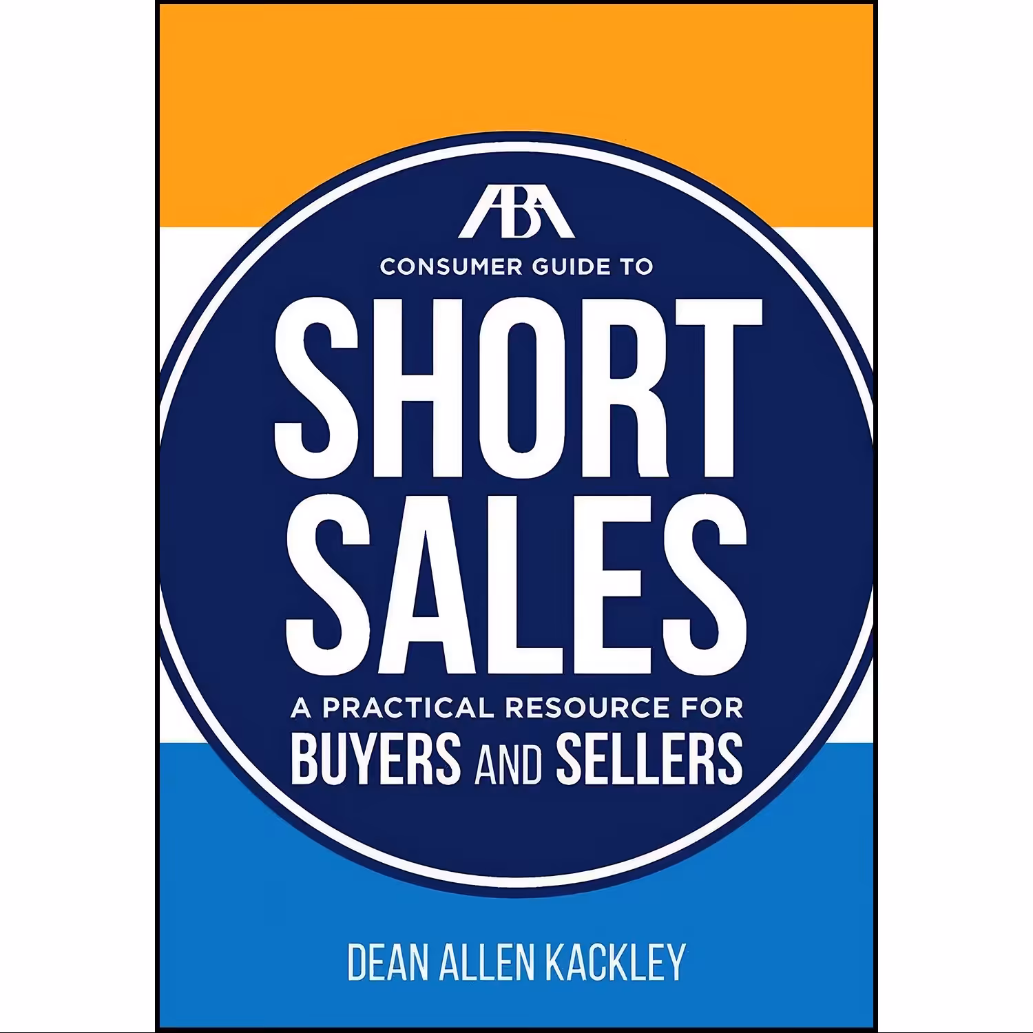 کتاب زبان اصلی The ABA Consumer Guide to Short Sales اثر Dean Allen Kackley