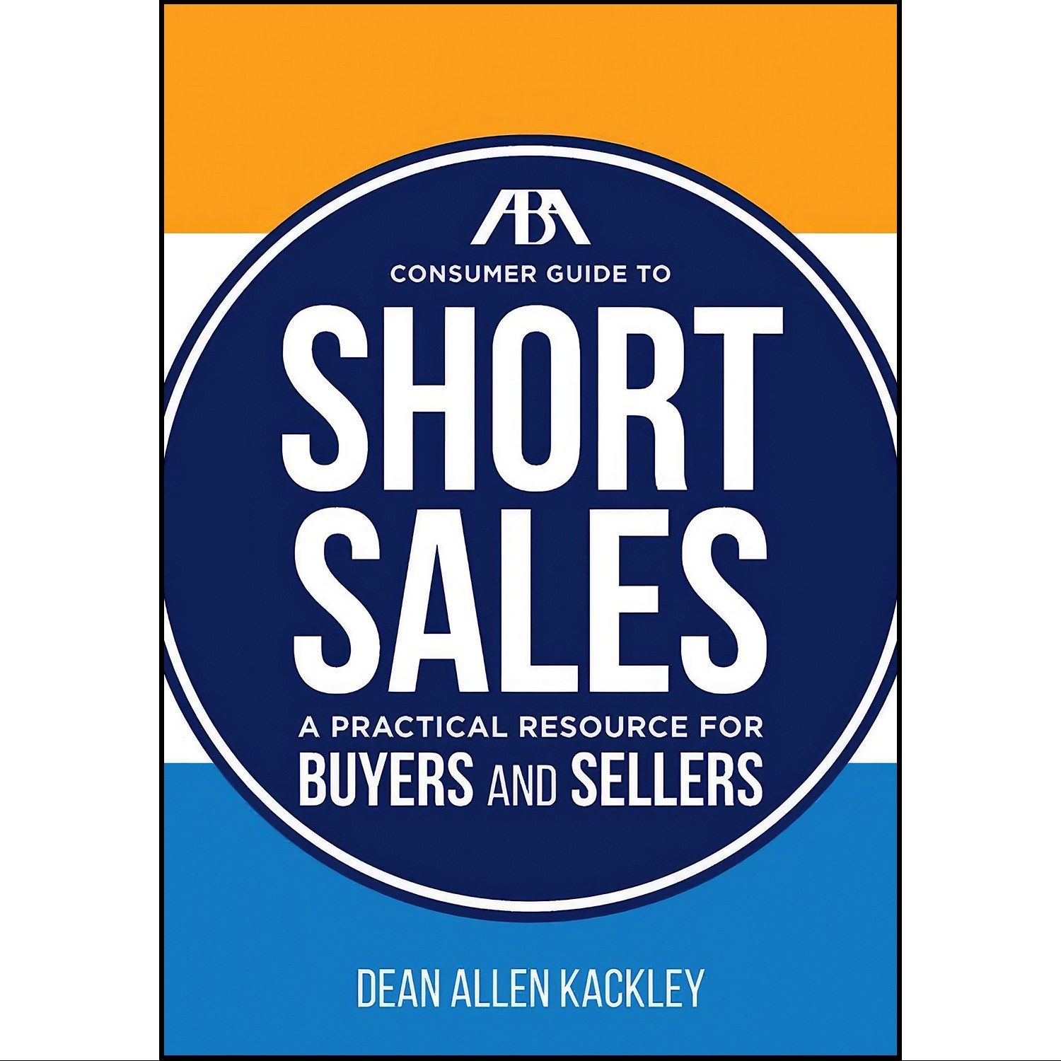 کتاب زبان اصلی The ABA Consumer Guide to Short Sales اثر Dean Allen Kackley
