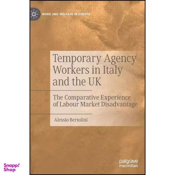 کتاب Temporary Agency Workers in Italy and the UK اثر Alessio Bertolini انتشارات Palgrave Macmillan