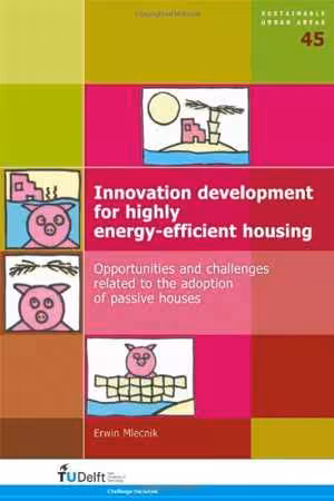 [PDF] دانلود کتاب Innovation Development For Highly Energy-Efficient Housing - Opportunities And Challenges Related To The Adoption Of Passive Houses, 2013