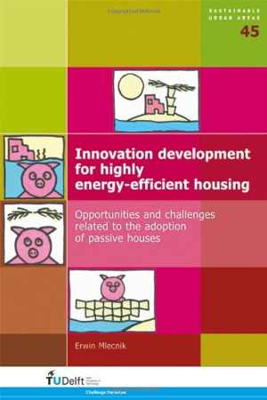 [PDF] دانلود کتاب Innovation Development For Highly Energy-Efficient Housing - Opportunities And Challenges Related To The Adoption Of Passive Houses, 2013