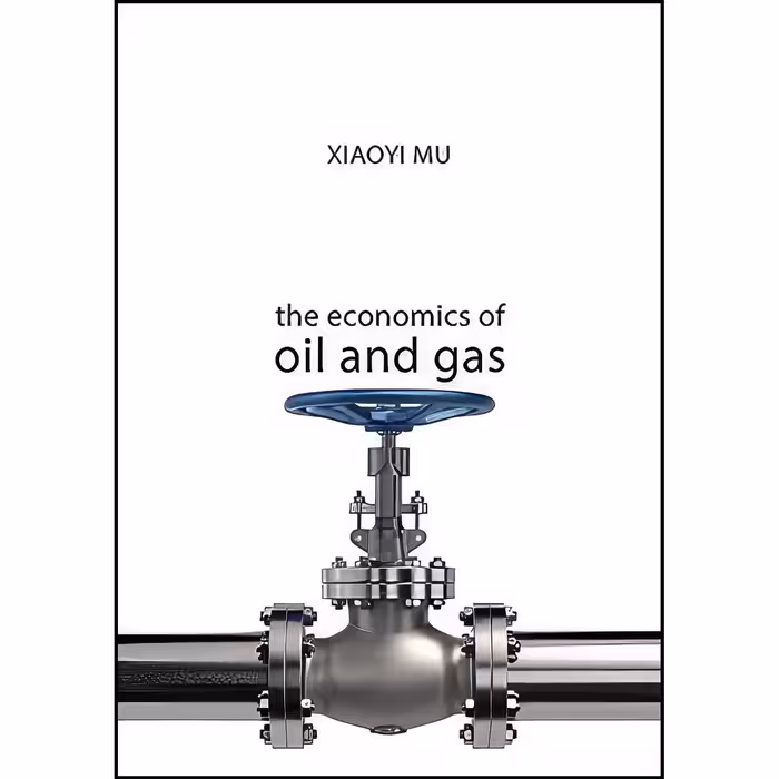 کتاب زبان اصلی The Economics of Oil and Gas  اثر Xiaoyi Mu