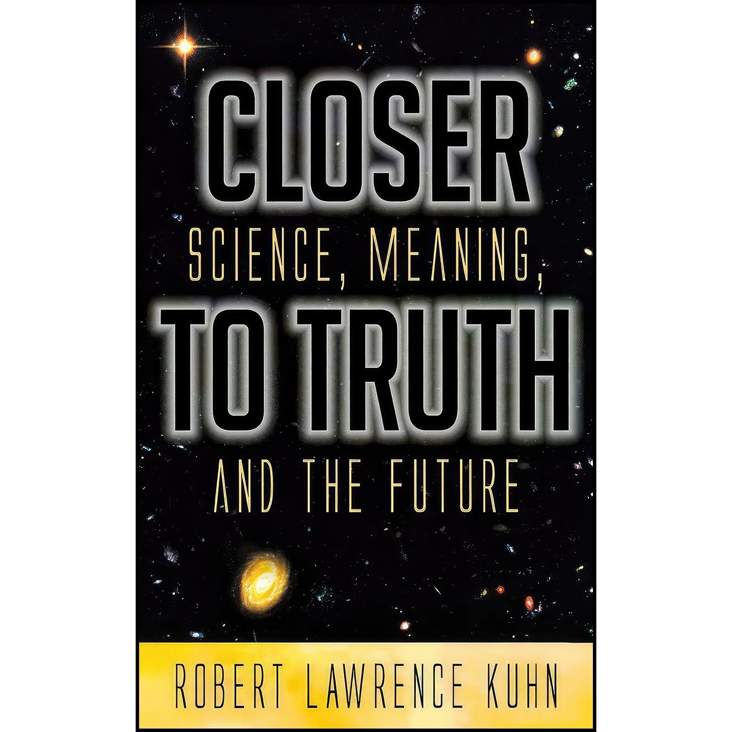 کتاب زبان اصلی Closer To Truth اثر Robert Lawrence Kuhn انتشارات Praeger