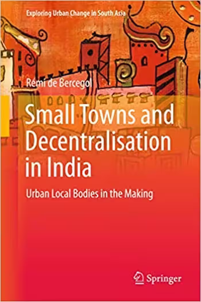 󾕇 دانلود کتاب Small Towns And Decentralisation In India - Urban Local Bodies In The Making, 2017 - دانلود کتاب های دانشگاهی