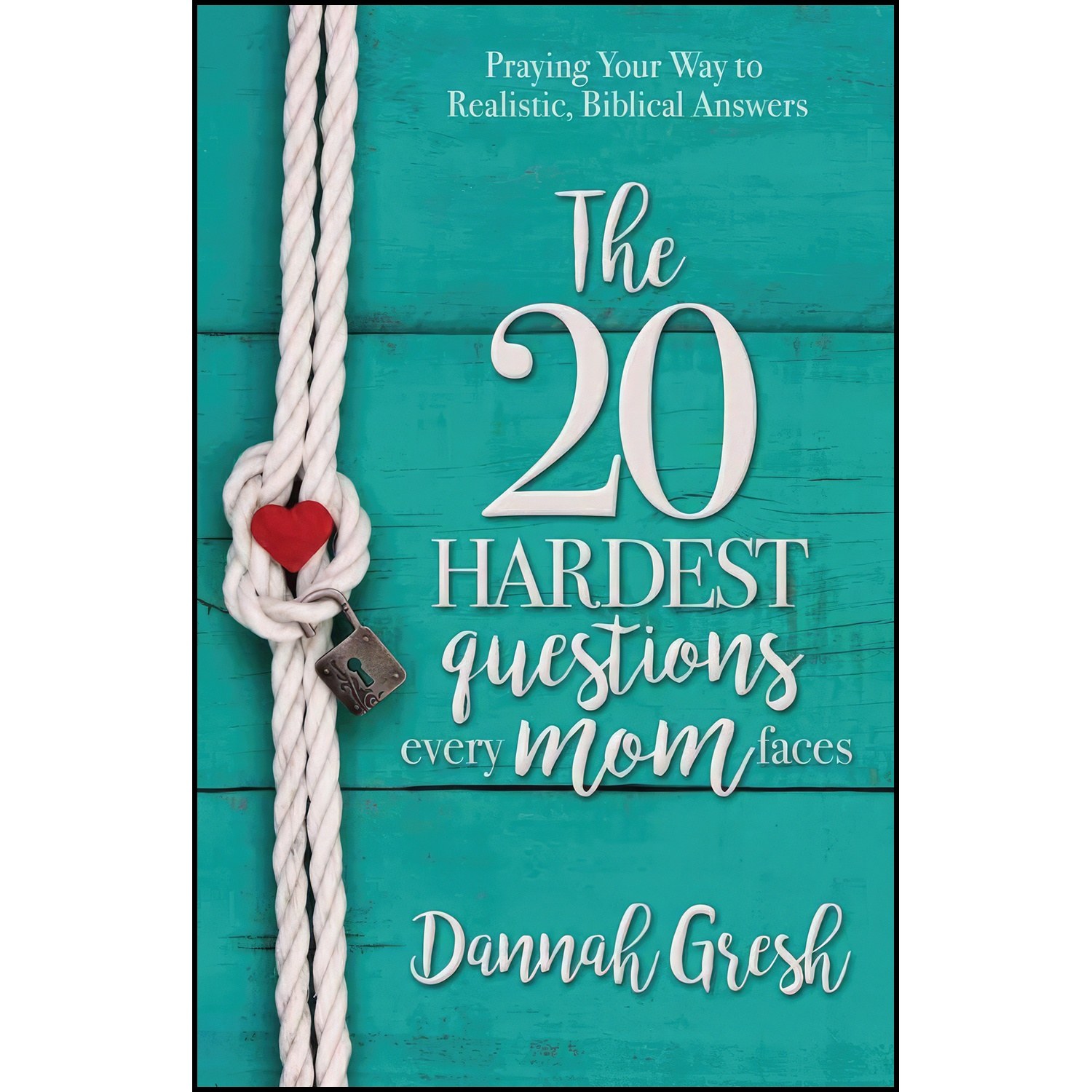 کتاب زبان اصلی The Hardest Questions Every Mom Faces اثر Dannah Gresh